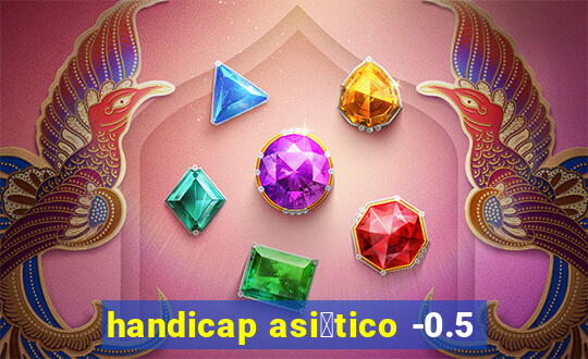 handicap asi谩tico -0.5