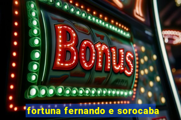 fortuna fernando e sorocaba