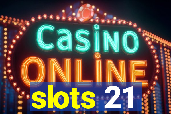 slots 21