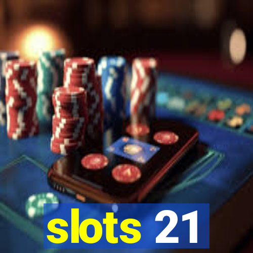 slots 21