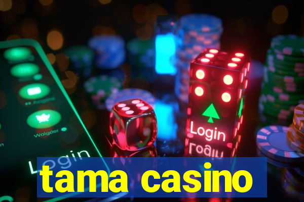 tama casino