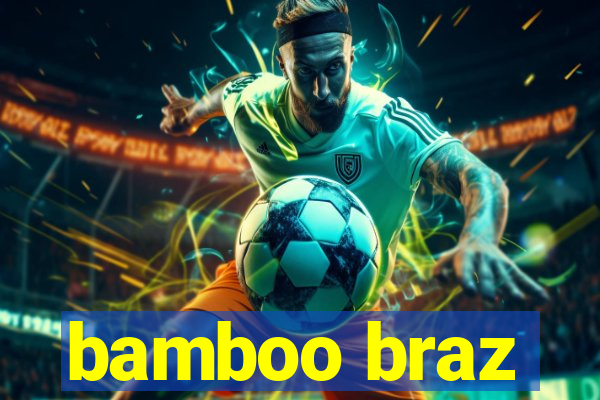 bamboo braz