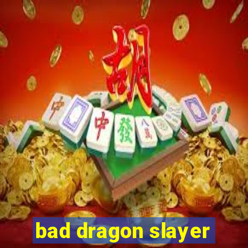 bad dragon slayer