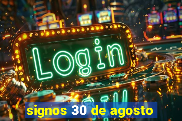 signos 30 de agosto