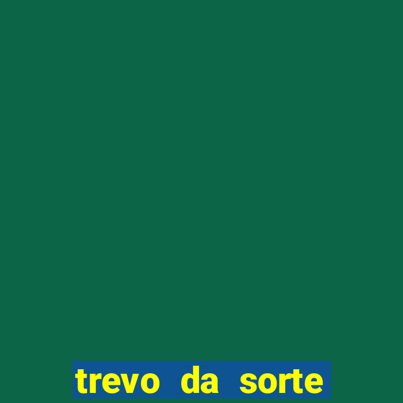 trevo da sorte apostas online