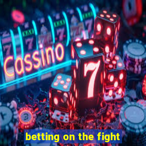 betting on the fight