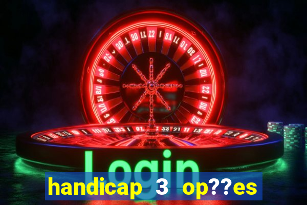 handicap 3 op??es - 3