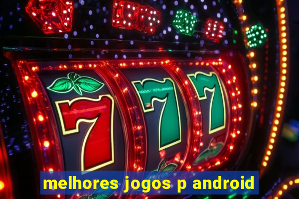 melhores jogos p android