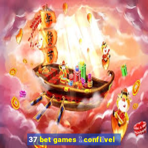 37 bet games 茅 confi谩vel