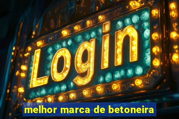 melhor marca de betoneira