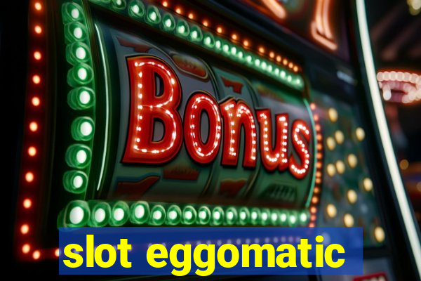 slot eggomatic