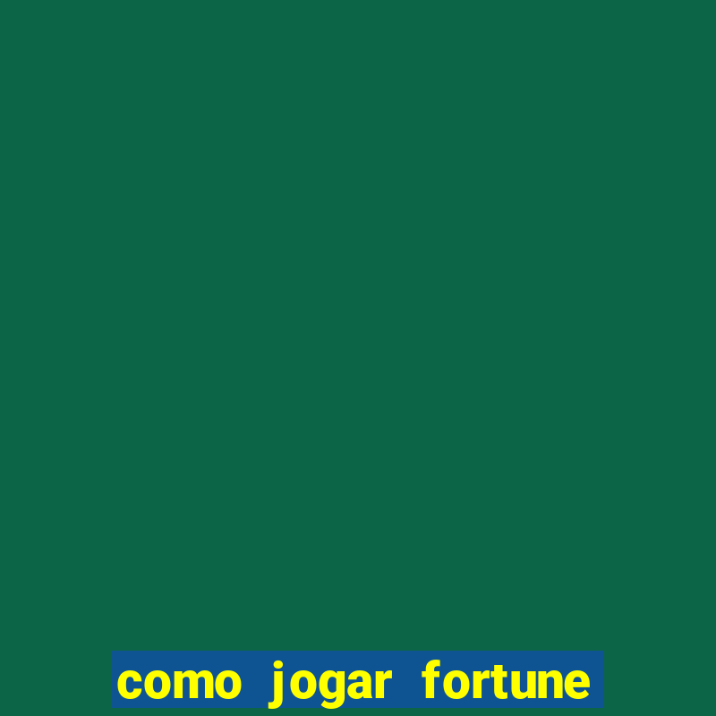 como jogar fortune tiger e ganhar dinheiro