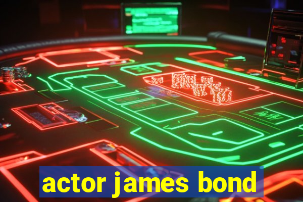 actor james bond