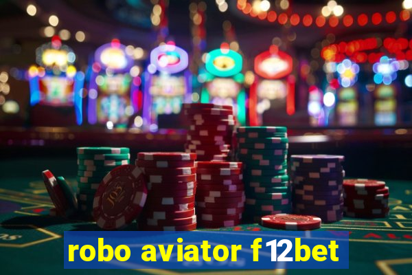 robo aviator f12bet