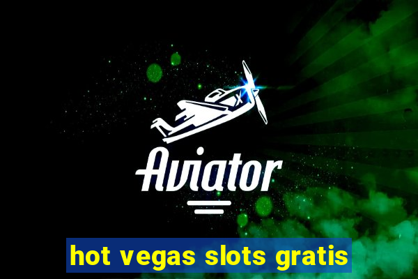 hot vegas slots gratis