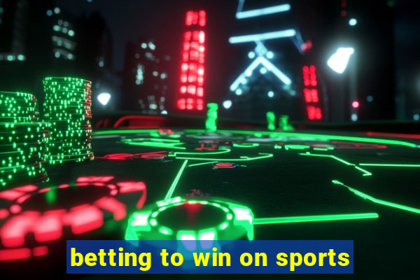 betting to win on sports