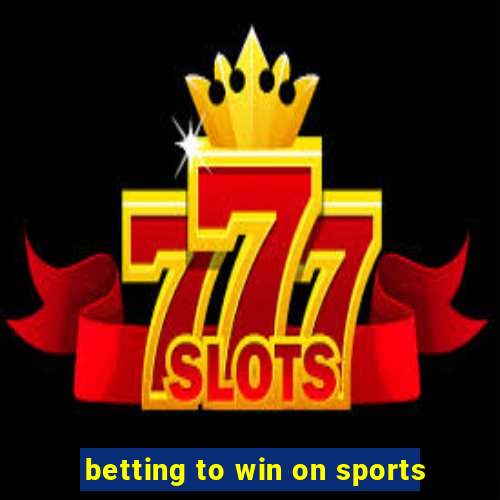 betting to win on sports