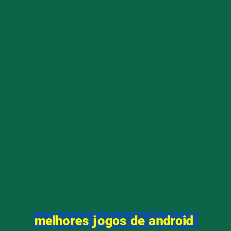 melhores jogos de android