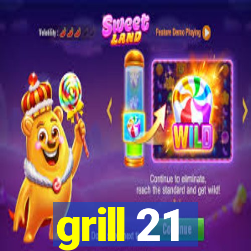 grill 21