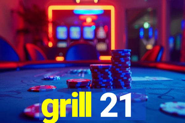 grill 21