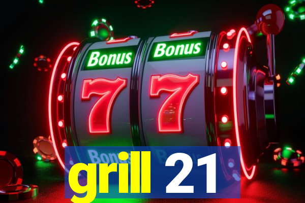 grill 21