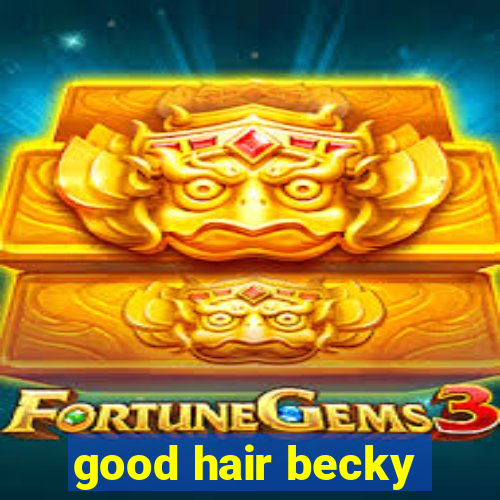 good hair becky