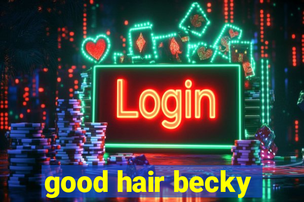 good hair becky