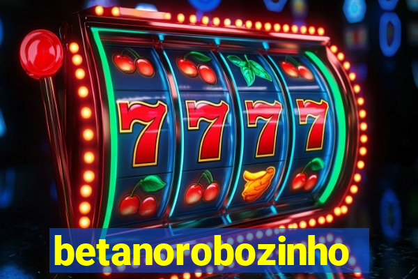 betanorobozinho