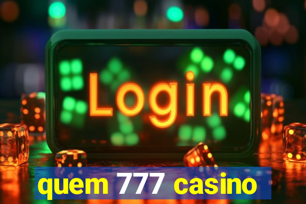 quem 777 casino