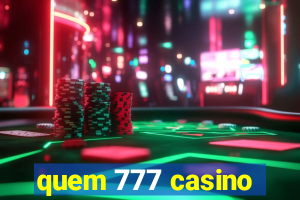 quem 777 casino