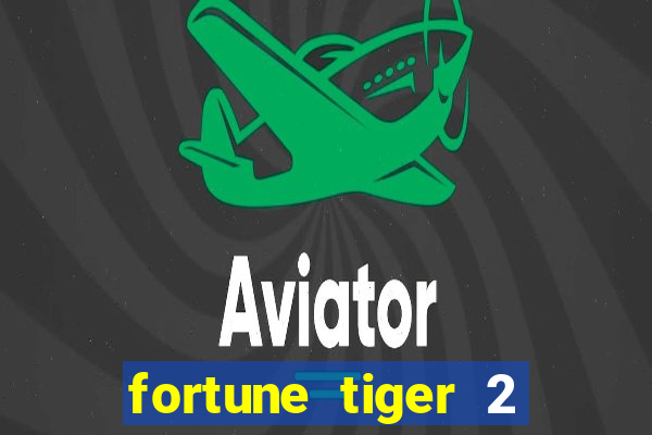 fortune tiger 2 demo free