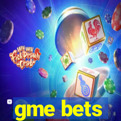 gme bets