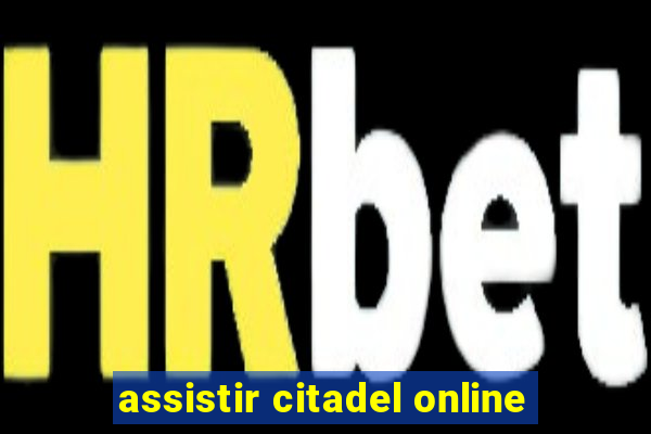 assistir citadel online