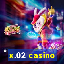 x.02 casino