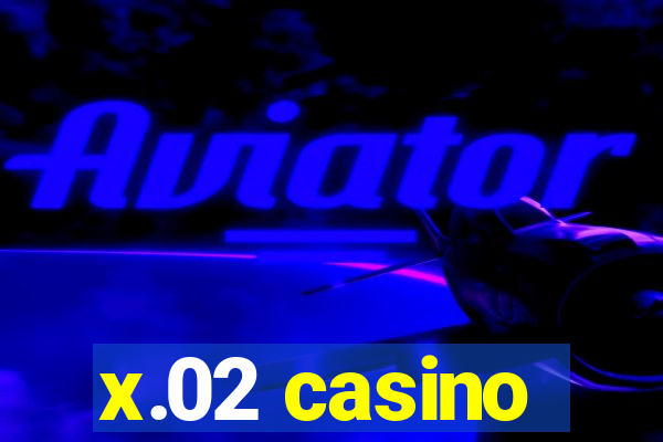 x.02 casino