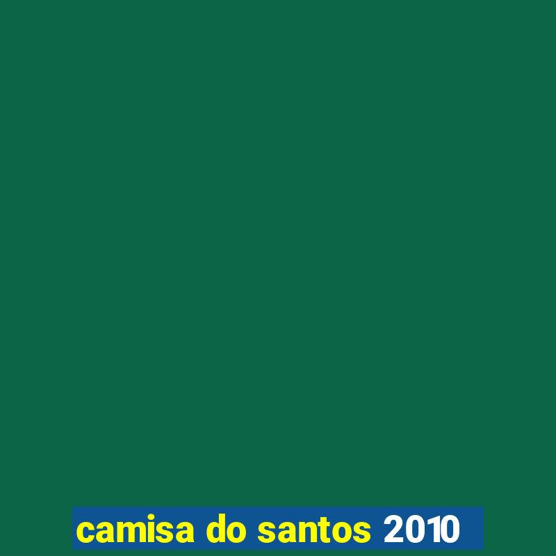 camisa do santos 2010