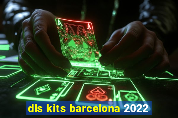 dls kits barcelona 2022