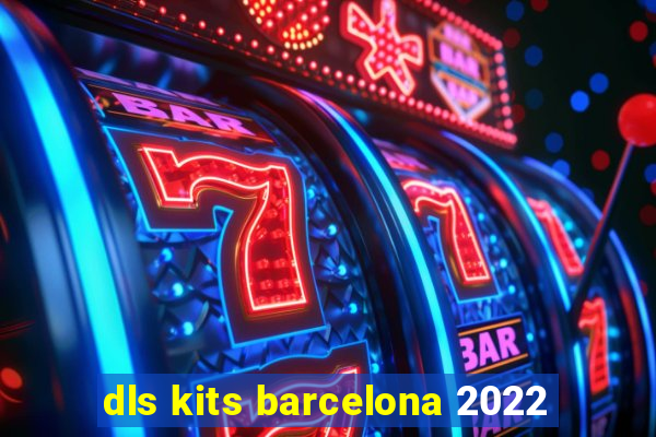 dls kits barcelona 2022