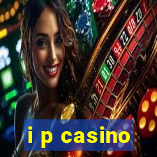 i p casino