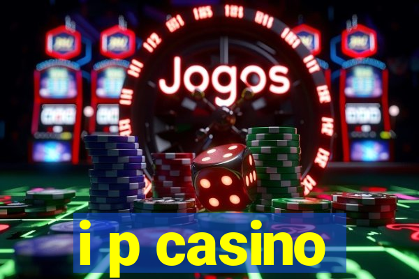 i p casino