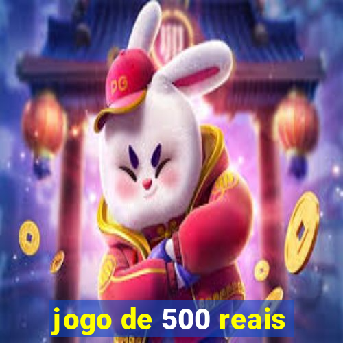 jogo de 500 reais