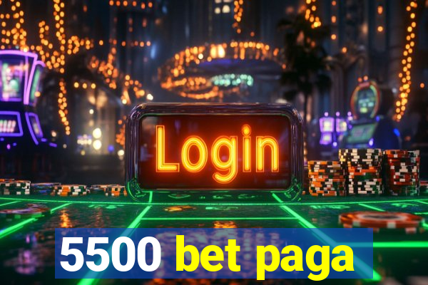 5500 bet paga