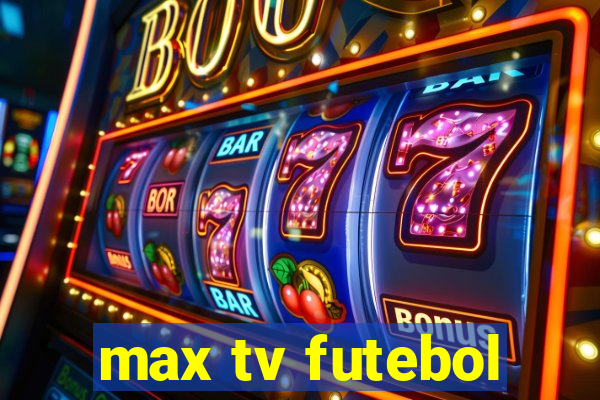 max tv futebol