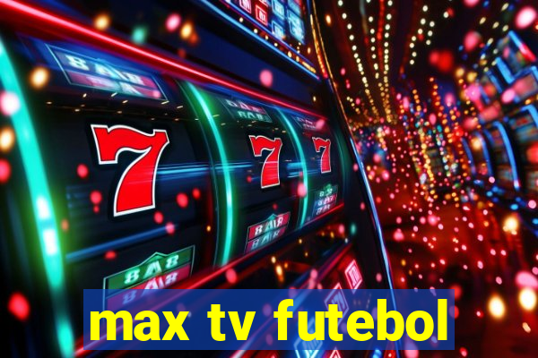 max tv futebol