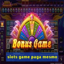 slots game paga mesmo