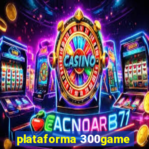 plataforma 300game