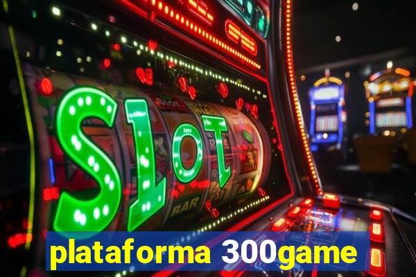 plataforma 300game