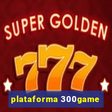 plataforma 300game