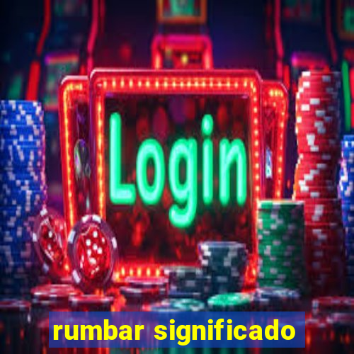 rumbar significado