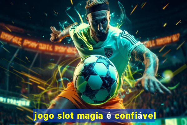 jogo slot magia é confiável